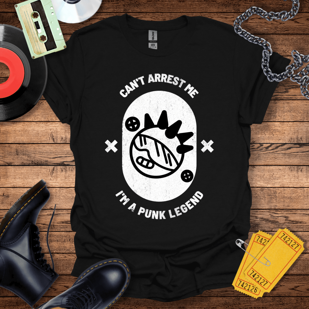 Can't Arrest Me I'm A Punk Legend T-Shirt