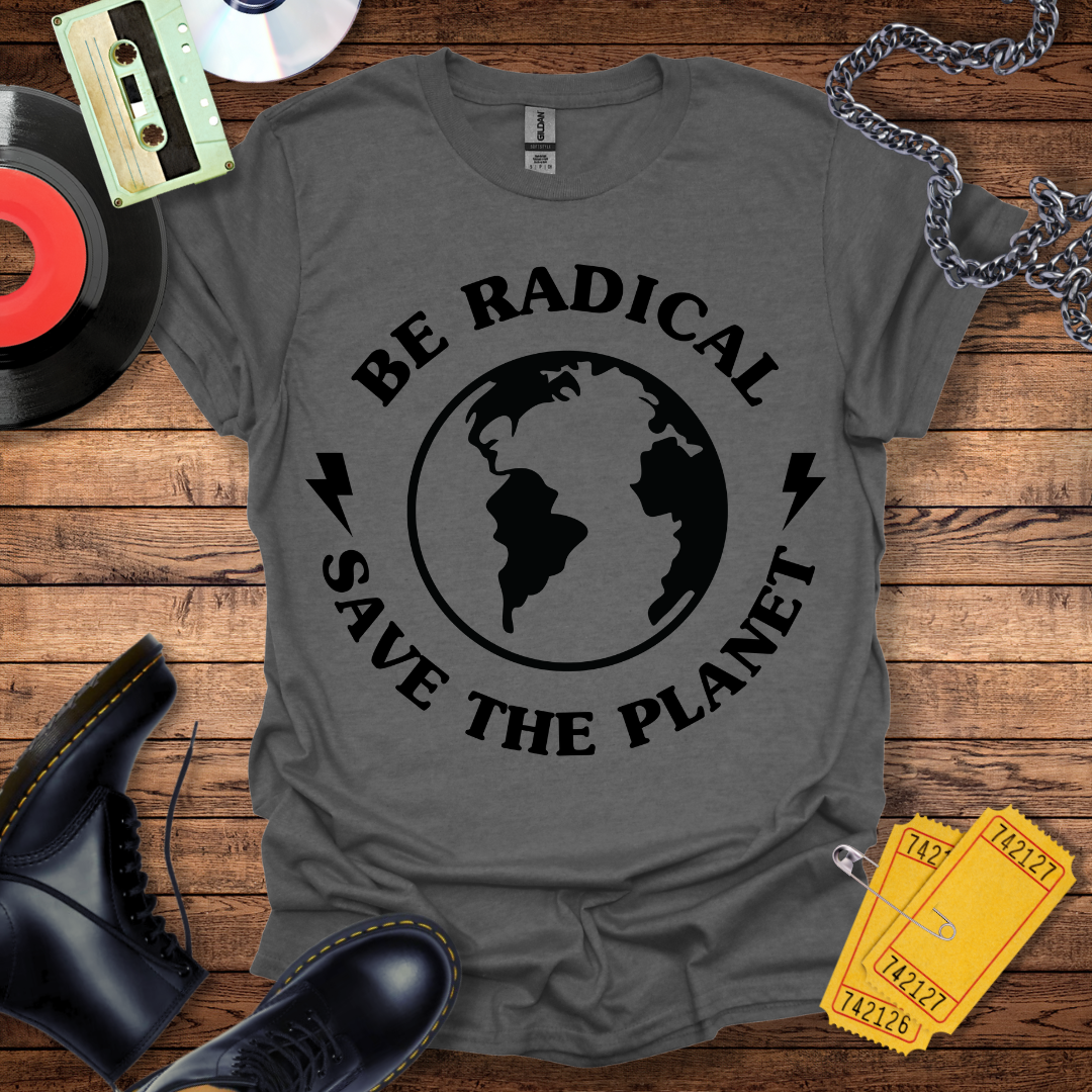 Be Radical Save The Planet T-Shirt