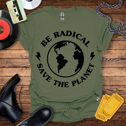 Be Radical Save The Planet T-Shirt