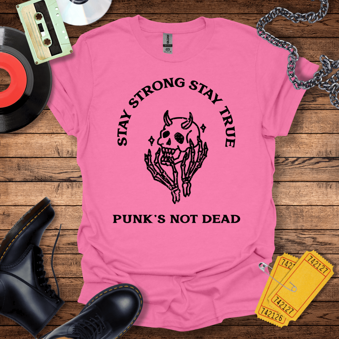 Stay Strong Stay True Punk's Not Dead T-Shirt