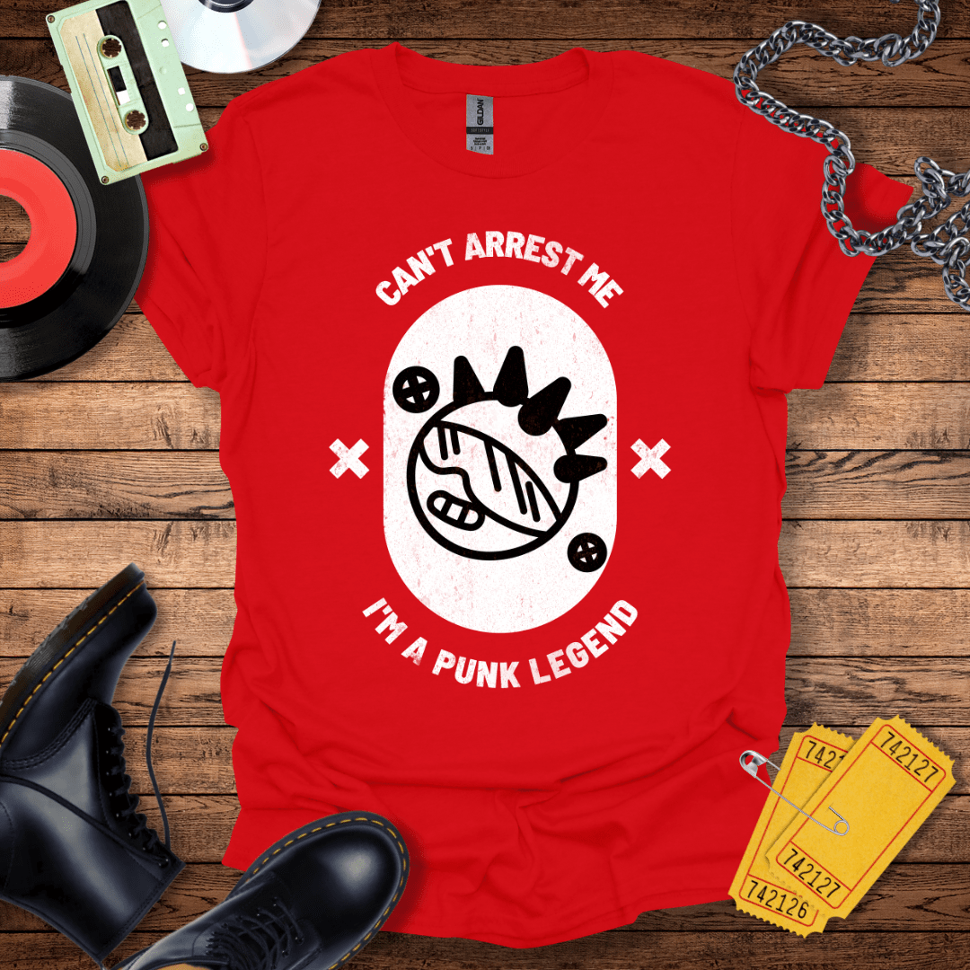 Can't Arrest Me I'm A Punk Legend T-Shirt