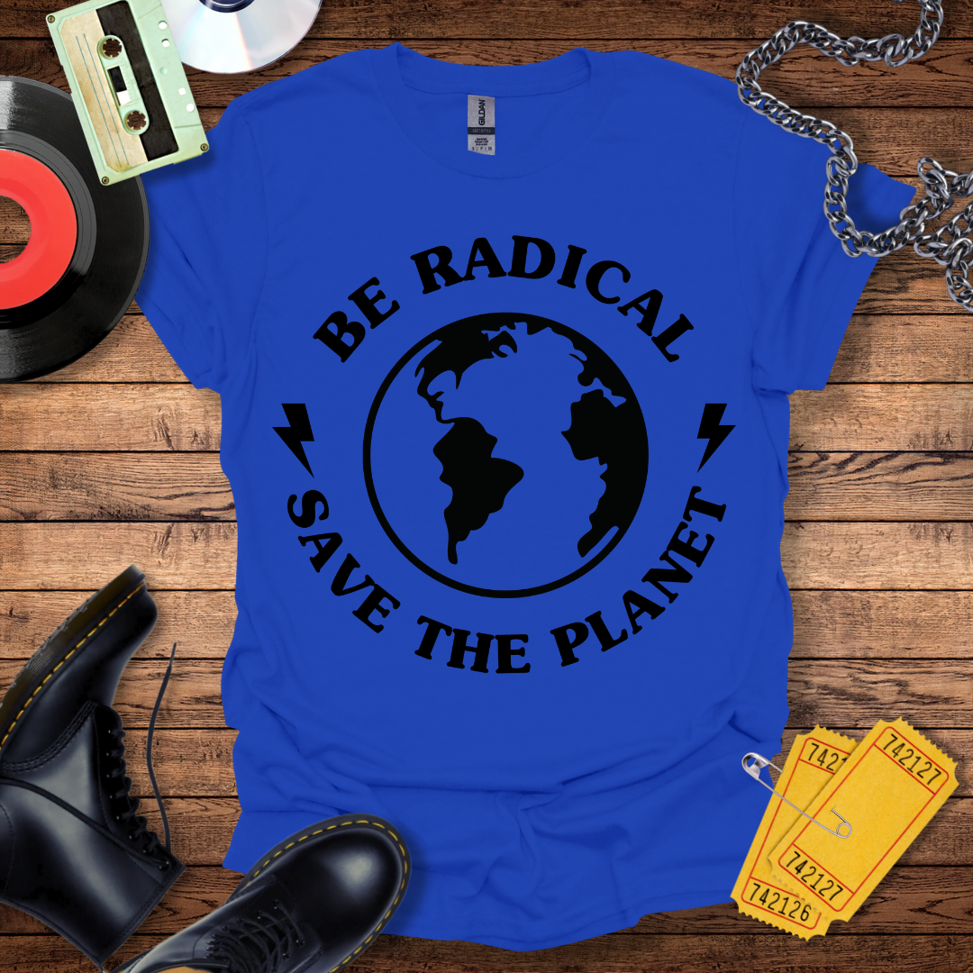 Be Radical Save The Planet T-Shirt