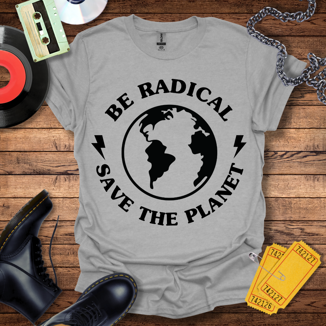 Be Radical Save The Planet T-Shirt