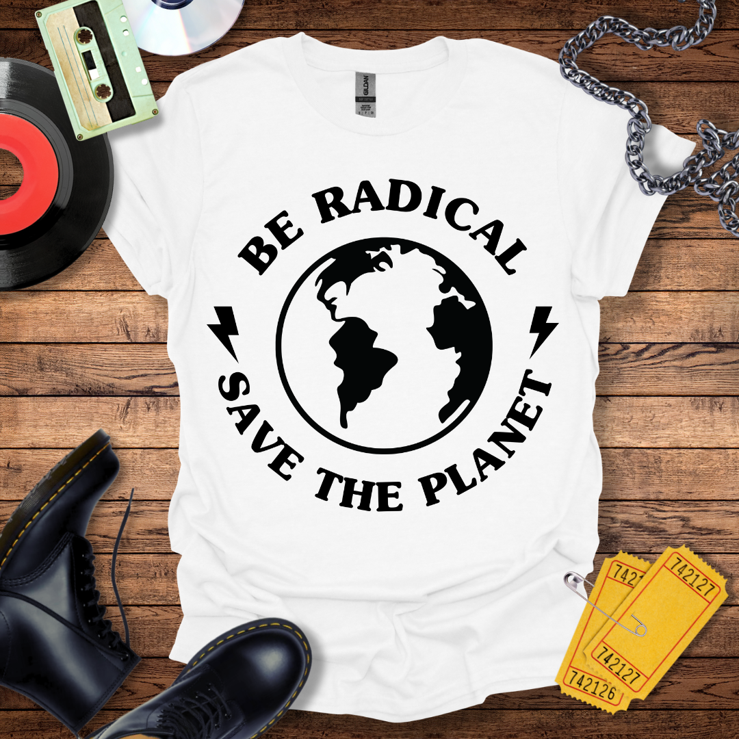 Be Radical Save The Planet T-Shirt